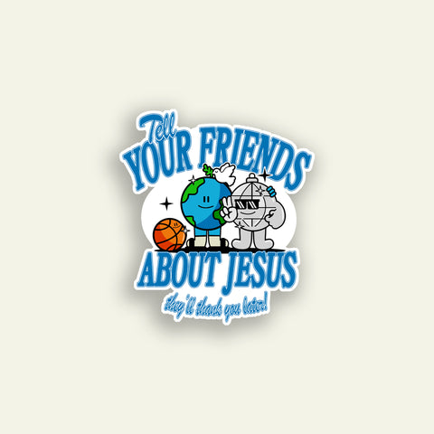 Tell Your Friends About Jesus - Sticker