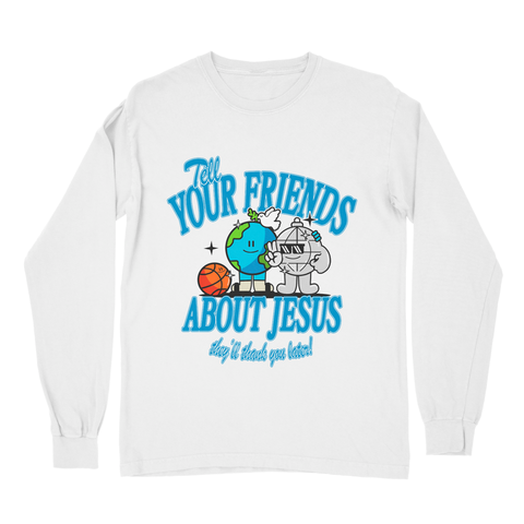 Tell Your Friends About Jesus - Long Sleeve Tee