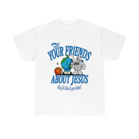 Tell Your Friends about Jesus - Classic T-Shirt